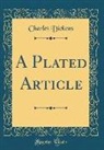 Charles Dickens - A Plated Article (Classic Reprint)