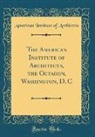 American Institute Of Architects - The American Institute of Architects, the Octagon, Washington, D. C (Classic Reprint)