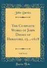 John Davies - The Complete Works of John Davies of Hereford, 15...-1618, Vol. 1 of 2 (Classic Reprint)