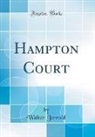 Walter Jerrold - Hampton Court (Classic Reprint)