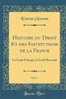 Ernest Glasson - Histoire du Droit Et des Institutions de la France, Vol. 1