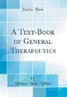 William Hale-White - A Text-Book of General Therapeutics (Classic Reprint)