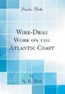 N. H. Heck - Wire-Drag Work on the Atlantic Coast (Classic Reprint)