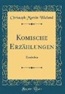 Christoph Martin Wieland - Komische Erzählungen