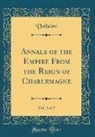 Voltaire, Voltaire Voltaire - Annals of the Empire from the Reign of Charlemagne, Vol. 2 of 2 (Classic Reprint)