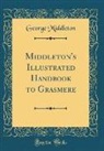 George Middleton - Middleton's Illustrated Handbook to Grasmere (Classic Reprint)