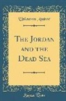 Unknown Author - The Jordan and the Dead Sea (Classic Reprint)