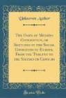 Unknown Author - The Dawn of Modern Civilization, or Sketches of the Social Condition of Europe, from the Twelfth to the Sixteenth Century (Classic Reprint)