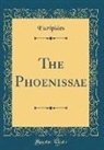 Euripides, Euripides Euripides - The Phoenissae (Classic Reprint)