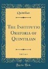 Quintilian Quintilian - The Institutio Oratoria of Quintilian, Vol. 3 of 4 (Classic Reprint)