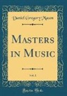 Daniel Gregory Mason - Masters in Music, Vol. 1 (Classic Reprint)