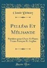 Claude Debussy - Pelléas Et Mélisande
