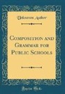 Unknown Author - Composition and Grammar for Public Schools (Classic Reprint)
