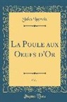 Jules Lacroix - La Poule aux Oeufs d'Or, Vol. 1 (Classic Reprint)