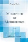 Unknown Author - Messenger of Mathematics, Vol. 11 (Classic Reprint)