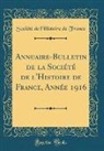 Société De L'Histoire De France - Annuaire-Bulletin de la Société de l'Histoire de France, Année 1916 (Classic Reprint)