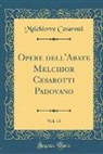 Melchiorre Cesarotti - Opere dell'Abate Melchior Cesarotti Padovano, Vol. 13 (Classic Reprint)