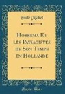 Emile Michel, Émile Michel - Hobbema Et Les Paysagistes de Son Temps En Hollande (Classic Reprint)