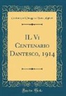 Comitato Per L. Alighieri, Comitato per l'Omaggio a Dan Alighieri, Comitato per l'Omaggio a Dant Alighieri - Il VI Centenario Dantesco, 1914 (Classic Reprint)