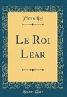 Pierre Loti - Le Roi Lear (Classic Reprint)