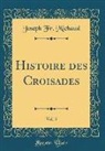 Joseph Fr. Michaud - Histoire Des Croisades, Vol. 5 (Classic Reprint)