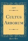Anon Anon - Cultus Arborum (Classic Reprint)