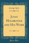George Lowe - Josef Holbrooke and His Work (Classic Reprint)