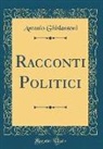 Antonio Ghislanzoni - Racconti Politici (Classic Reprint)