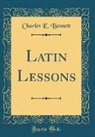 Charles E. Bennett - Latin Lessons (Classic Reprint)
