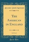 Alexander Slidell Mackenzie - The American in England, Vol. 1 of 2 (Classic Reprint)
