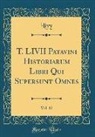 Livy Livy - T. LIVII Patavini Historiarum Libri Qui Supersunt Omnes, Vol. 12 (Classic Reprint)