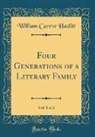 William Carew Hazlitt - Four Generations of a Literary Family, Vol. 1 of 2 (Classic Reprint)