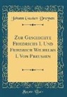 Johann Gustav Droysen - Zur Geschichte Friedrichs I. Und Friedrich Wilhelms I. Von Preußen (Classic Reprint)