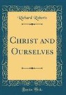 Richard Roberts - Christ and Ourselves (Classic Reprint)