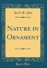 Lewis F. Day - Nature in Ornament (Classic Reprint)
