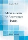 John Campbell - Mineralogy of Southern India (Classic Reprint)