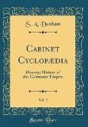 S. A. Dunham - Cabinet Cyclopædia, Vol. 2 History; History of the Germanic Empire (Classic Reprint)