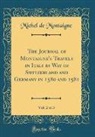 Michel Montaigne, Michel De Montaigne - The Journal of Montaigne's Travels in Italy by Way of Switzerland and Germany in 1580 and 1581, Vol. 2 of 3 (Classic Reprint)