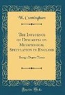 W. Cunningham - The Influence of Descartes on Metaphysical Speculation in England