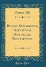Samuel Hill - Bygone Stalybridge, Traditional, Historical, Biographical (Classic Reprint)