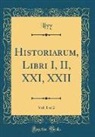 Livy Livy - Historiarum, Libri I, II, XXI, XXII, Vol. 1 of 2 (Classic Reprint)