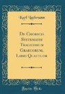 Karl Lachmann - de Choricis Systematis Tragicorum Graecorum, Libri Quattuor (Classic Reprint)