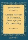 David Thurston - A Brief History of Winthrop, from 1764 to October 1855 (Classic Reprint)
