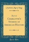 Charlotte Mary Yonge - Aunt Charlotte's Stories of American History (Classic Reprint)