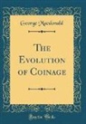 George MacDonald - The Evolution of Coinage (Classic Reprint)