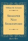 William H. Edwards - Shaksper Not Shakespeare (Classic Reprint)