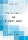 Manuel A. Romo - Elementos de Cronologia (Classic Reprint)