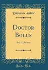 Unknown Author - Doctor Bolus: And His Patients (Classic Reprint)