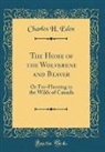 Charles H. Eden - The Home of the Wolverene and Beaver