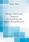 United States War Department - Mobile Artillery Targets, Accessories, and Smoke-Bomb Outfits (Classic Reprint)